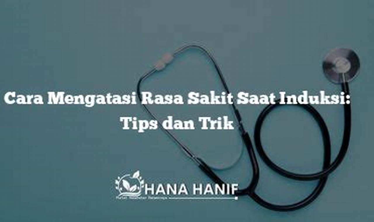 Cara Mengatasi Rasa Sakit Saat Induksi